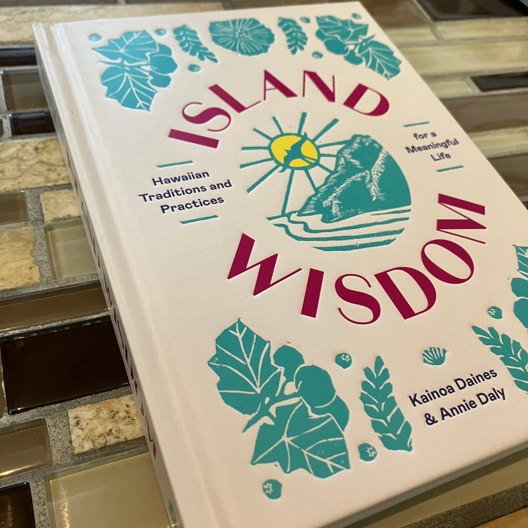 Island Wisdom by Kainoa Daines & Annie Daly