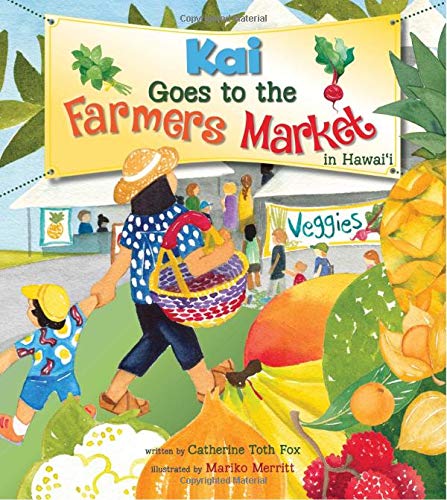 Kai Goes to the Farmers Market in Hawaii by Catherine Toth Fox and Mariko Merritt