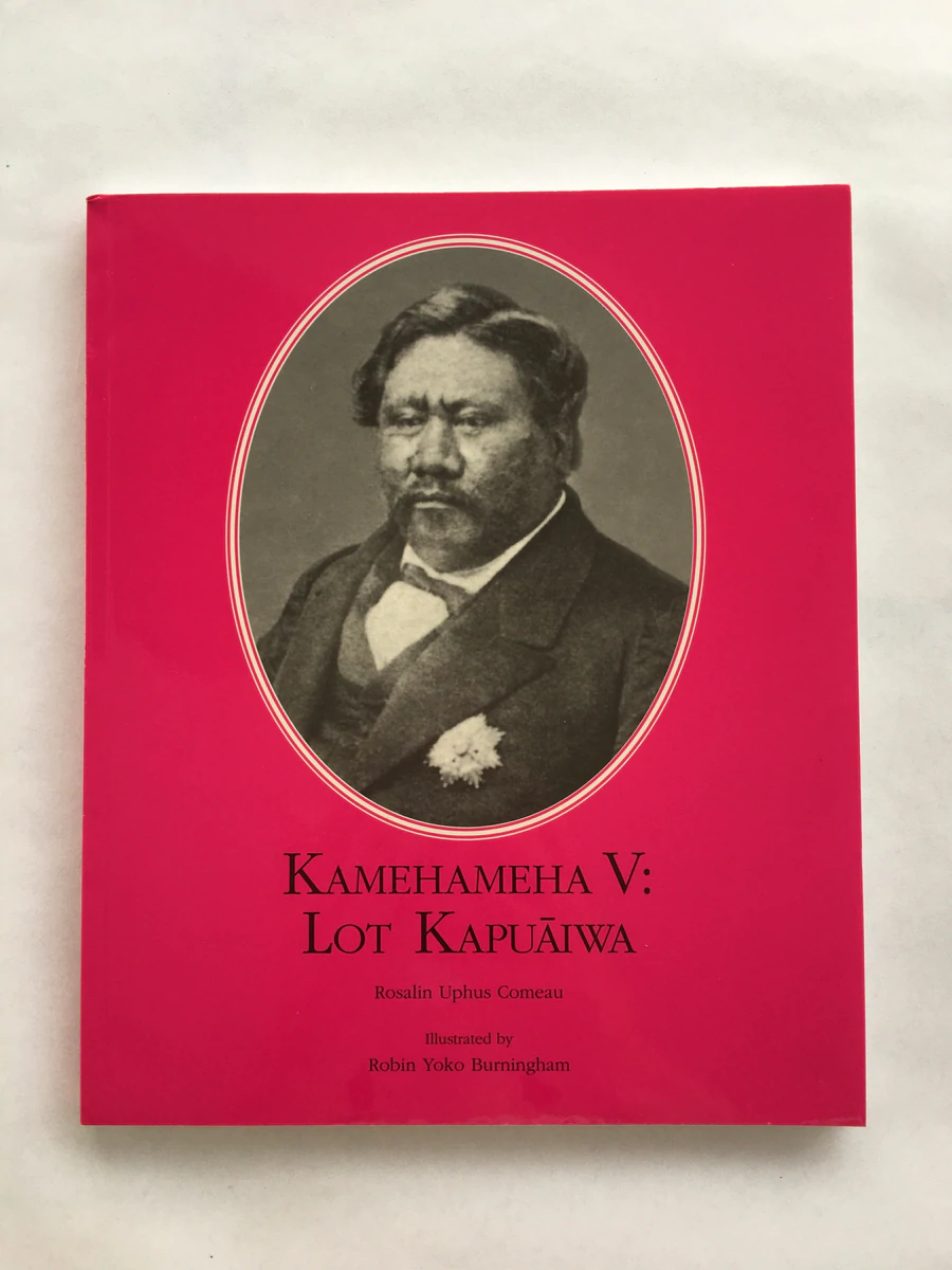 Monarchy Series: Kamehameha V: Lot Kapuāiwa by Rosalin Uphus Comeau