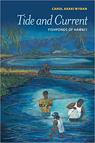 Tide and Current: Fishponds of Hawai‘i by Carol Araki Wyban