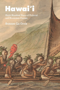 Hawai'i: Eight Hundred Years of Political and Economic Change (Markets and Governments in Economic History) by Sumner La Croix