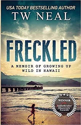 Freckled: A Memoir of Growing up Wild in Hawaii by TW Neal