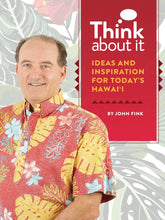 Load image into Gallery viewer, Think About It - Ideas and Inspiration for Today’s Hawai‘i  by John Fink
