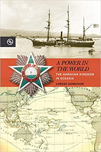 A Power in the World: The Hawaiian Kingdom in Oceania  by Lorenz Gonschor SC