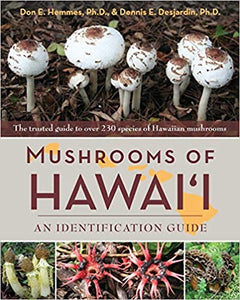 Mushrooms of Hawai'i: An Identification Guide by Don E. Hemmes and Dennis E. Desjardin