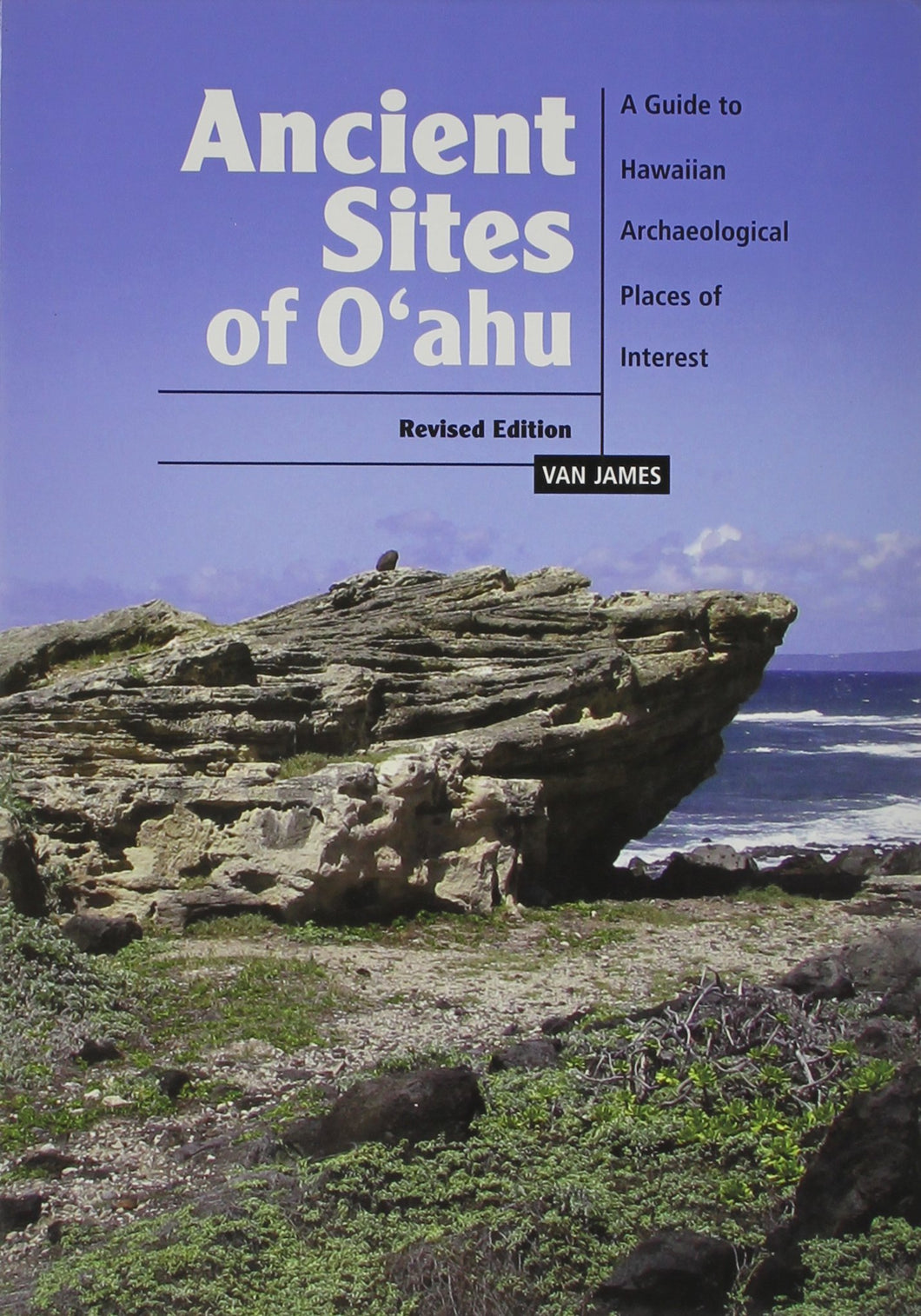 Ancient Sites of Oahu: A Guide to Archaeological Places of Interest by James Van