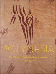 Polynesia: The Mark and Carolyn Blackburn Collection of Polynesian Art by Adrienne L. Kaeppler