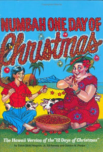 Numbah One Day of Christmas: The Hawaii Version of the "12 Days of Christmas" by Gordon N. Phelps