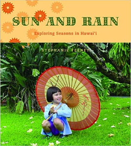 Sun and Rain: Exploring Seasons in Hawaii by Stephanie Feeney
