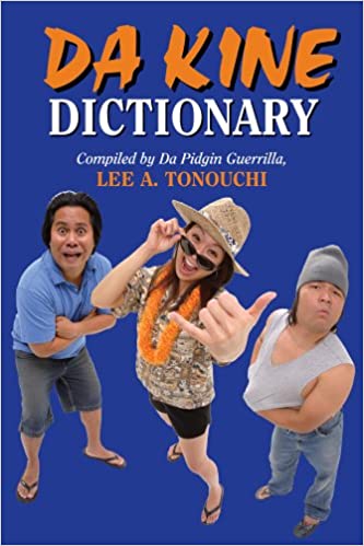 Da Kine Dictionary, compiled by Lee A. Tonouchi