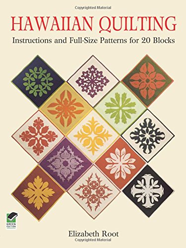 Hawaiian Quilting : Instructions and Full-Size Patterns for 20 Blocks (Dover Quilting) by Elizabeth Root
