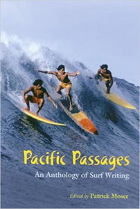 Pacific Passages: An Anthology of Surf Writing edited by Patrick Moser