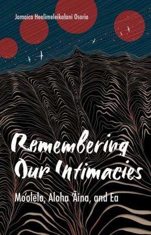 Remembering Our Intimacies by Jamaica Osorio