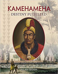 Kamehameha: Destiny Fulfilled by Allan Seidan