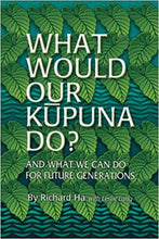 Load image into Gallery viewer, What Would Our Kupuna Do? by Richard Ha
