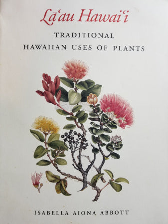 La'au Hawai'i: Traditional Hawaiian Uses of Plants by Isabella Aiona Abbott