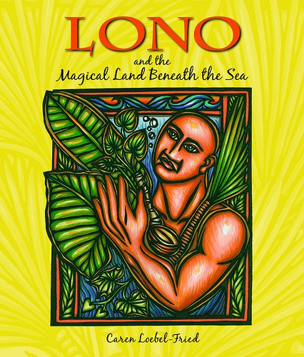 Lono and The Magical Land Beneath the Sea by Caren Loebel-Fried