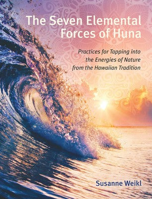 The Seven Elemental Forces of Huna By Susanne Weikl